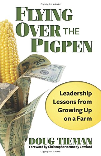 Flying Over the Pigpen: Leadership Lessons from Growing Up on a Farm by ...
