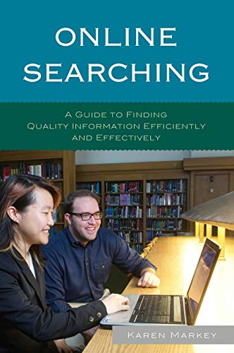 Online Searching: A Guide to Finding Quality Information Efficiently and Effectively