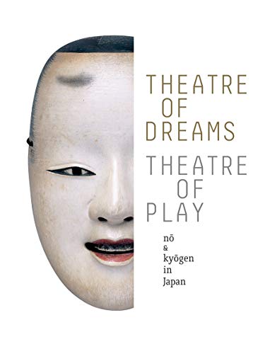 Theatre of Dreams, Theatre of Play: No and Kyogen in Japan by Khanh ...