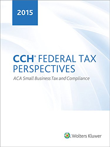 CCH Federal Tax Perspectives: ACA Small Business Tax and Compliance by ...