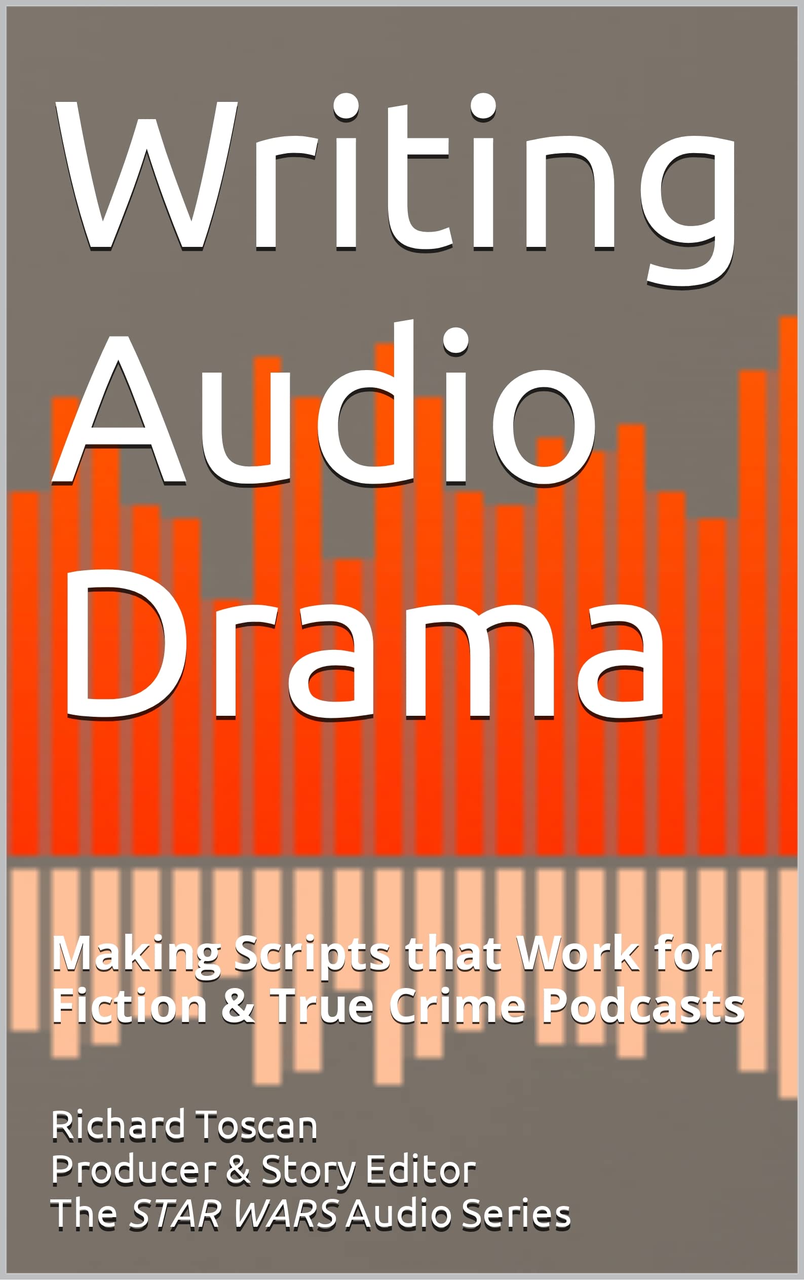 Writing Audio Drama: Making Scripts that Work for Fiction & True Crime ...
