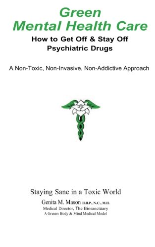 Green Mental Health Care: How To Get Off &amp; Stay Off Psychiatric Drugs by Genita M. Mason HHP ...