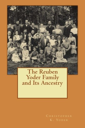 The Reuben Yoder Family and Its Ancestry by Christopher K Yoder | Goodreads