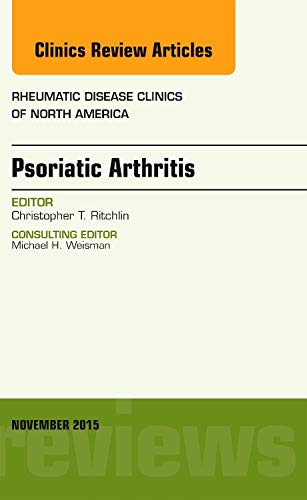Psoriatic Arthritis, An Issue of Rheumatic Disease Clinics (Volume 41-4 ...