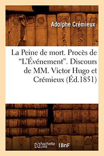 La Peine de Mort. Procès de l'Événement. Discours de MM. Victor Hugo Et ...