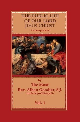 The Public Life Of Our Lord Jesus Christ By Alban Goodier Goodreads