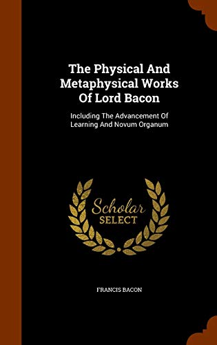 The Physical And Metaphysical Works Of Lord Bacon book cover