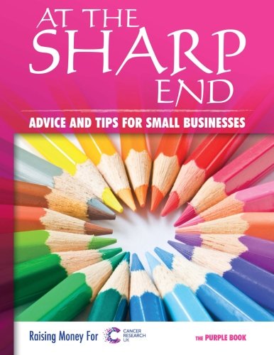 Point A Sharp End At The Sharp End: Advice and Tips From 60 Real Businesses by Various ...