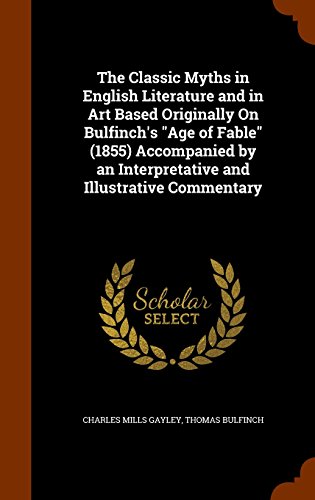 The Classic Myths in English Literature and in Art Based Originally On