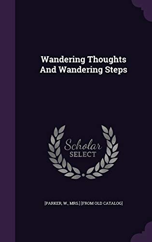 Wandering Thoughts And Wandering Steps by Mrs. W. Parker | Goodreads