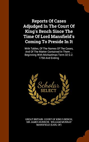 Reports Of Cases Adjudged In The Court Of King s Bench Since The Time 