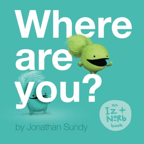 Where Are You?: An Iz and Norb Children's Book