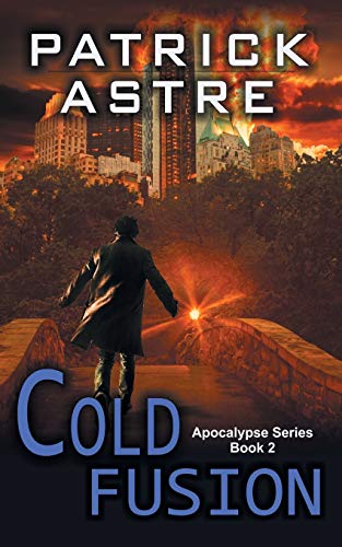 Cold Fusion (The Apocalypse Series, Book 2) by Patrick Astre | Goodreads