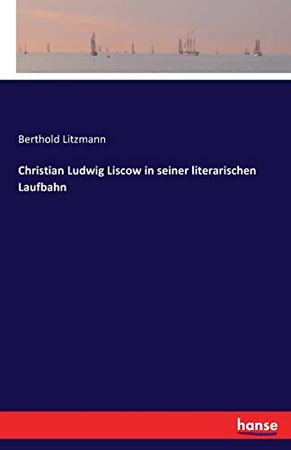 Christian Ludwig Liscow in seiner literarischen Laufbahn by Berthold
