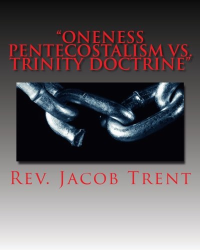 Oneness Pentecostalism Vs Trinity Doctrine Oneness Theology Exposed