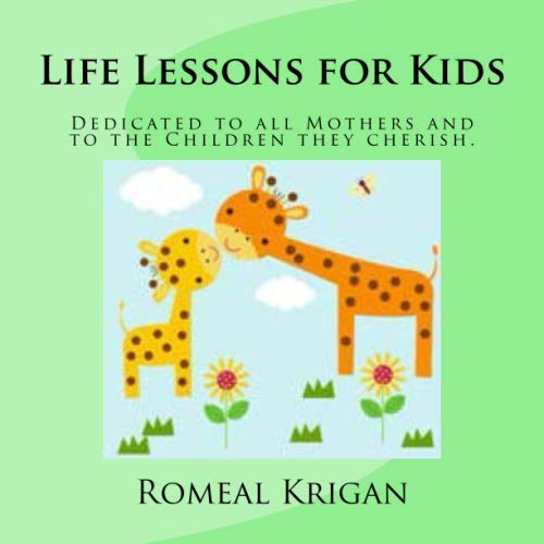 Life Lessons for Kids This book is dedicated to all Mothers and the
