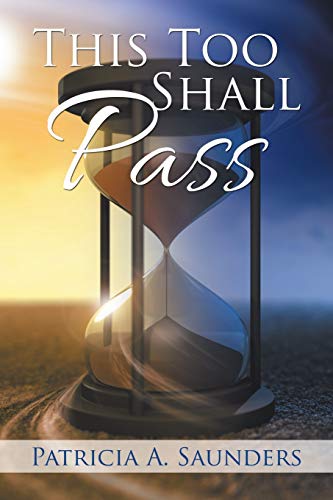 This Too Shall Pass by Patricia A. Saunders | Goodreads