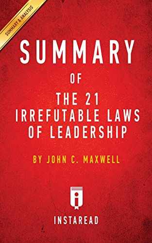 Summary of The 21 Irrefutable Laws of Leadership: by John C. Maxwell ...