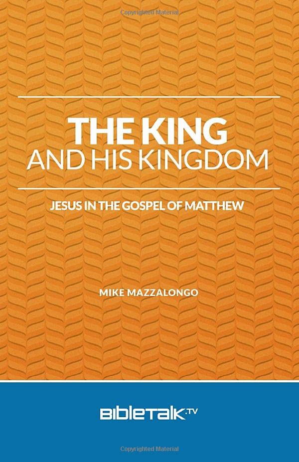The King and His Kingdom Jesus in the Gospel of Matthew by Mike