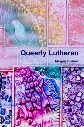 Meghan Rohrer Queerly Lutheran by Megan M. Rohrer | Goodreads