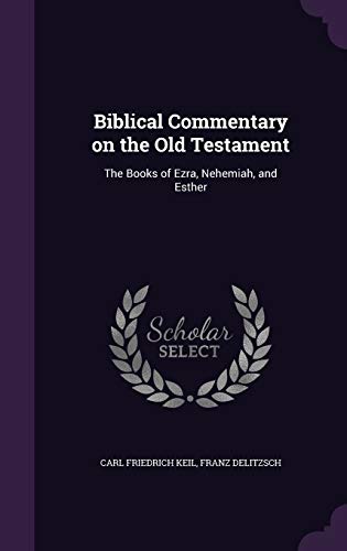 Biblical Commentary on the Old Testament: The Books of Ezra, Nehemiah ...