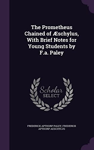 The Prometheus Chained of Æschylus, With Brief Notes for Young Students ...