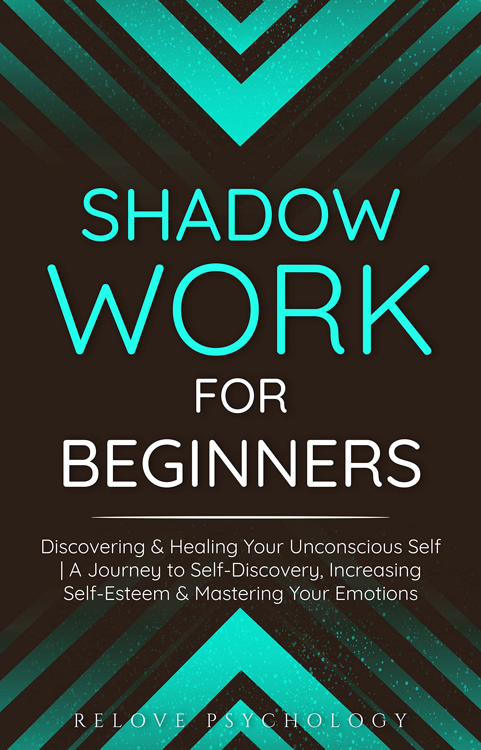Shadow Work for Beginners Discovering & Healing Your Unconscious Self