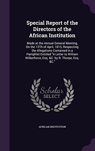 Special Report of the Directors of the African Institution: Made at the ...