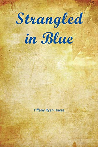 Strangled in Blue by Tiffany Ryan Hayes | Goodreads