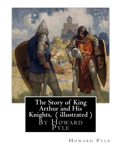 The Story of King Arthur and His Knights, By Howard Pyle ( illustrated ...