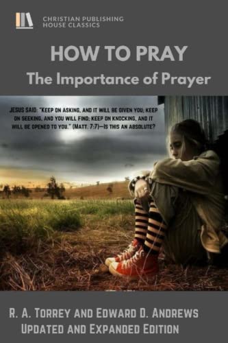 HOW to PRAY: The Importance of Prayer by Reuben A. Torrey | Goodreads