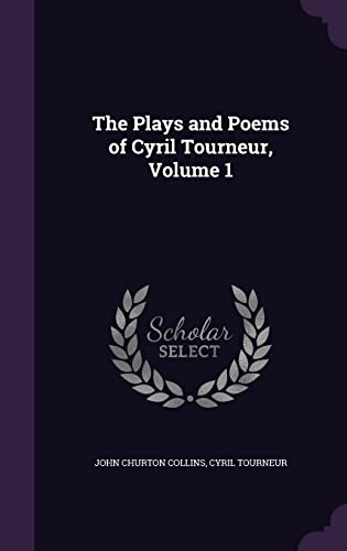 The Plays and Poems of Cyril Tourneur, Volume 1 by Cyril Tourneur
