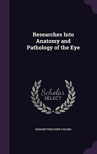 Researches Into Anatomy and Pathology of the Eye by Edward Treacher Collins | Goodreads