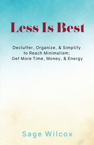 Less Is Best: Declutter, Organize, & Simplify to Reach Minimalism; Get ...