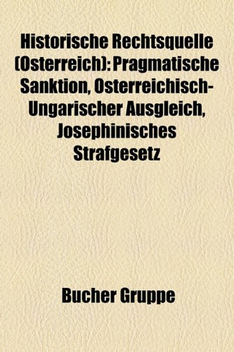 Historische Rechtsquelle (Osterreich): Pragmatische Sanktion, Friede ...