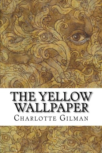The Yellow Wallpaper by Charlotte Perkins Gilman | Goodreads