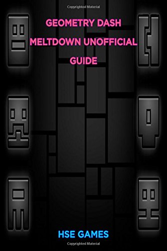 Geometry Dash Meltdown Unofficial Guide by HSE Games | Goodreads