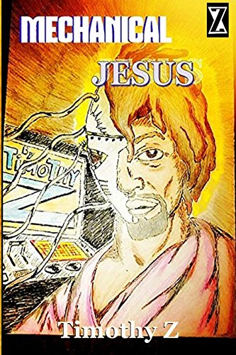 Mech Jesus Mechanical Jesus by Timothy Z | Goodreads