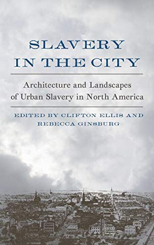 Slavery in the City: Architecture and Landscapes of Urban Slavery in ...