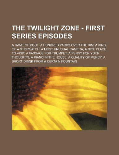 The Twilight Zone - First Series Episodes: A Game of Pool, a Hundred Yards Over the Rim, a Kind of a Stopwatch, a Most Unusual Camera, a Nice Place to Visit, a Passage for Trumpet, a Penny for Your Thoughts, a Piano in the House, a Quality of Mercy, a ...