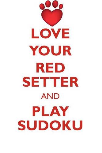 LOVE YOUR RED SETTER AND PLAY SUDOKU IRISH RED SETTER SUDOKU LEVEL 1 Of 