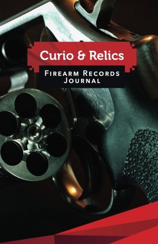 Curio &amp; Relics Firearm Records Journal: 50 Pages, 5.5 X 8.5 My Favorite ...