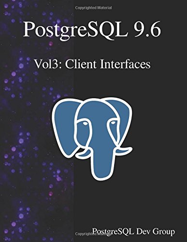 PostgreSQL 9.6 Vol3: Client Interfaces by Postgresql Development Group ...