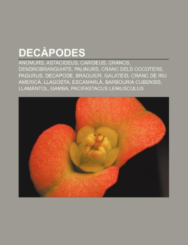 Decapodes: Anomurs, Astacideus, Carideus, Crancs, Dendrobranquiats ...