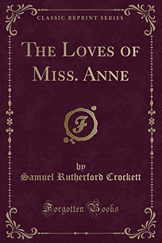 The Loves of Miss. Anne (Classic Reprint) by S.R. Crockett | Goodreads