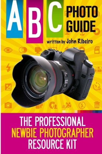ABC Photo Guide: The Professional Newbie Photographer Resource Kit by ...