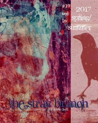 The Stray Branch: Spring/Summer 2017 by Debbie Berk | Goodreads