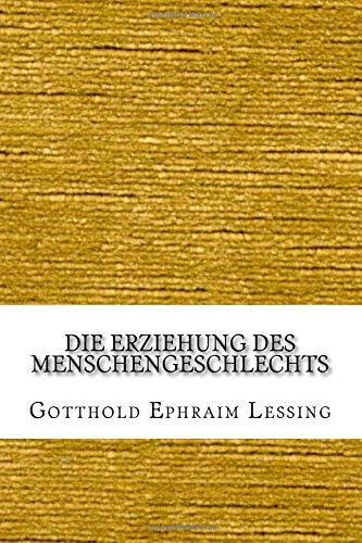 über Die ästhetische Erziehung Des Menschen Die Erziehung des Menschengeschlechts by Gotthold Ephraim Lessing