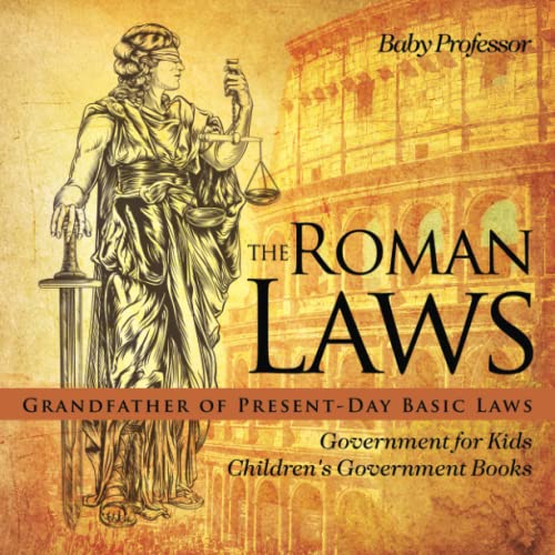 The Roman Laws Grandfather of PresentDay Basic Laws Government for