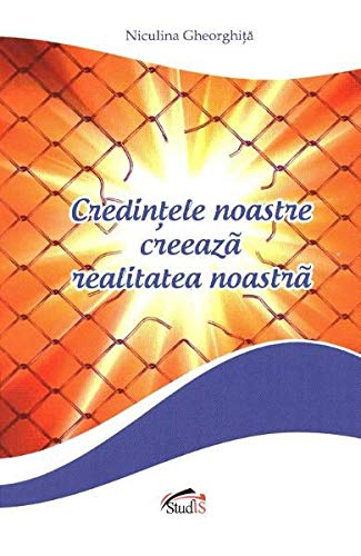 Credințele noastre creează realitatea noastră
